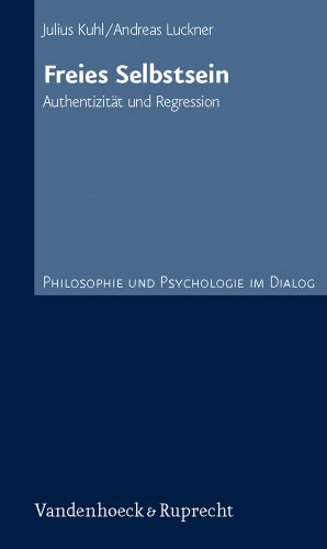 Freies Selbstsein. Authentizität und Regression (Philosophie und Psychologie im Dialog, Band 2)